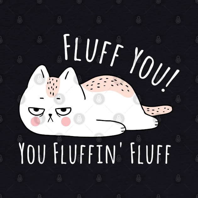 Fluff You You Fluffin' Fluff Shirt Funny Cat Kitten by kevenwal